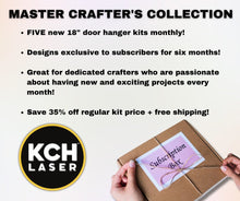  Master Crafter's Collection - Ultimate Exclusive Monthly Door Hanger Kits - KCH LASER